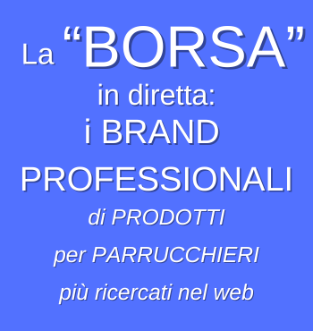 La “BORSA” ❤️ in diretta: i BRAND PROFESSIONALI di PRODOTTI per PARRUCCHIERI più ricercati nel web La “BORSA” ❤️ in diretta: i BRAND PROFESSIONALI di PRODOTTI per PARRUCCHIERI più ricercati nel web
