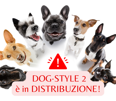 DOG·STYLE 2 ❤️ è in DISTRIBUZIONE DOG·STYLE 2 ❤️ è in DISTRIBUZIONE