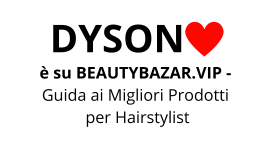 DYSON ❤️è su BEAUTY BAZAR.VIP - Guida ai migliori prodotti per Hairstylist