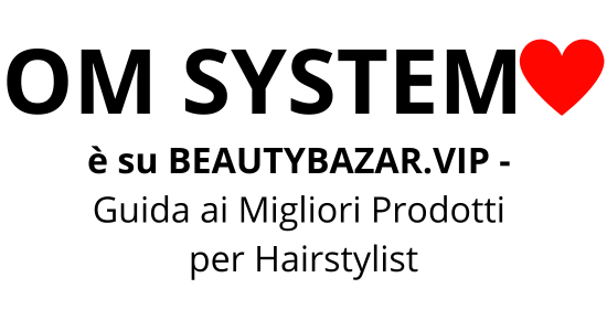 OM SYSTEM ❤️è su BEAUTY BAZAR.VIP - Guida ai migliori prodotti per Hairstylists
