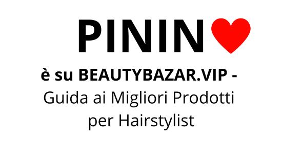 PININ ❤️è su BEAUTY BAZAR.VIP - Guida ai migliori prodotti per Hairstylist