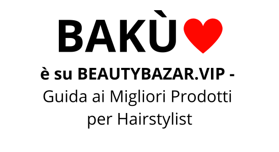 BAKU ❤️è su BEAUTY BAZAR.VIP - Guida ai migliori prodotti per Hairstylist
